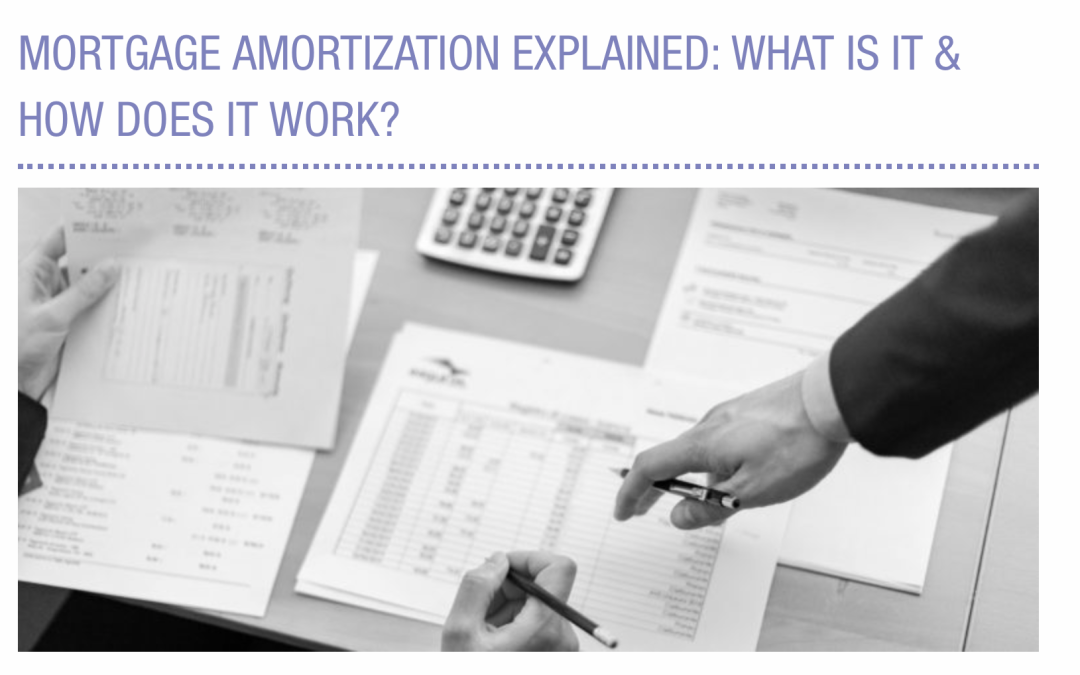 Mortgage Amortization Explained – What is it and how does it work?